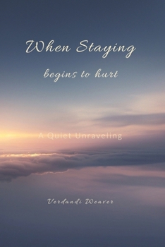 Paperback When Staying Begins to Hurt: The Quiet Unraveling Book