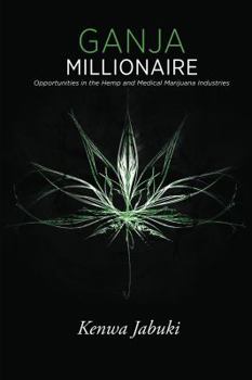 Paperback Ganja Millionaire: Opportunities in the Hemp and Medical Marijuana Industries Book