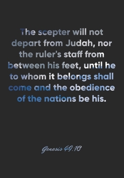 Genesis 49:10 Notebook: The scepter will not depart from Judah, nor the ruler's staff from between his feet, until he to whom it belongs shall come ... Christian Journal/Diary Gift, Doodle Present