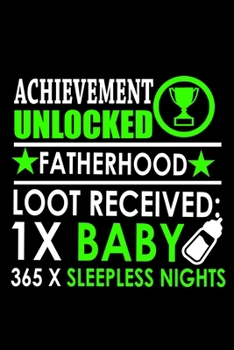 Achievement Unlocked Fatherhood Loot Received: 1X Baby, 364 X Sleepless Nights: Food Journal | Track Your Meals | Eat Clean And Fit | Breakfast Lunch ... Fat | 110  Pages | 6 X 9 In | 15.24 X 22
