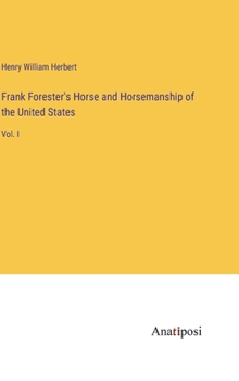 Hardcover Frank Forester's Horse and Horsemanship of the United States: Vol. I Book