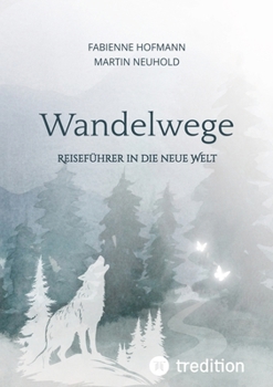 Wandelwege: Reiseführer in die neue Welt (German Edition)