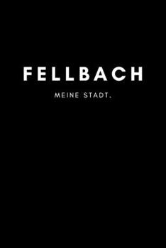 Fellbach: Notizbuch, Notizblock, Notebook | Liniert, Linien, Lined | DIN A5 (6x9 Zoll), 120 Seiten | Notizen, Termine, Planer, Tagebuch, Organisation ... und Heimat als Geschenk (German Edition)