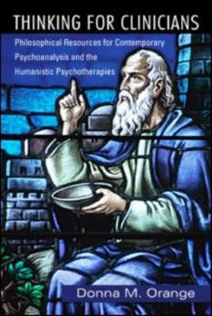 Paperback Thinking for Clinicians: Philosophical Resources for Contemporary Psychoanalysis and the Humanistic Psychotherapies Book
