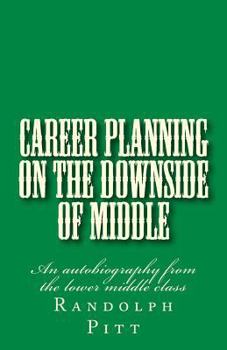 Paperback Career Planning On the Downside of Middle: An autobiography from the lower middle class Book