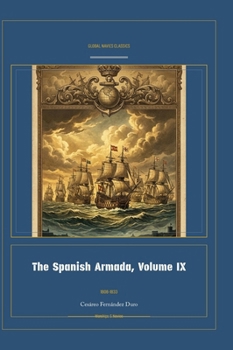 The Spanish Armada, Volume IX (Global Navies Classics) (Spanish Edition)