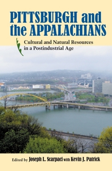 Hardcover Pittsburgh and the Appalachians: Cultural and Natural Resources in a Postindustrial Age Book