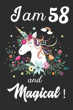 I am 58 and Magical: Cute Unicorn Journal and Happy Birthday Notebook/Diary, Cute Unicorn Birthday Gift for 58th Birthday for beautiful girl.