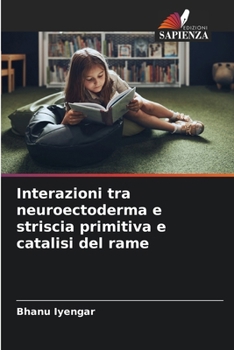 Paperback Interazioni tra neuroectoderma e striscia primitiva e catalisi del rame (Italian Edition) [Italian] Book