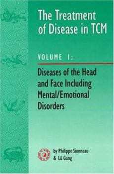 Paperback The Treatment of Disease in Tcm Vol. 1: Diseases of the Head & Face Including Mental/Emotional Disorders Book