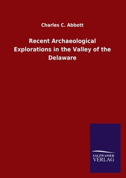 Paperback Recent Archaeological Explorations in the Valley of the Delaware Book