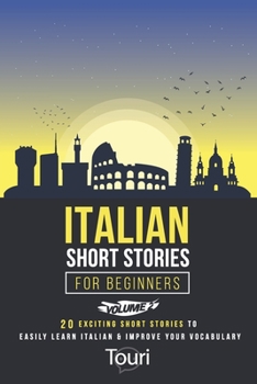 Paperback Italian Short Stories for Beginners: 20 Exciting Short Stories to Easily Learn Italian & Improve Your Vocabulary Book