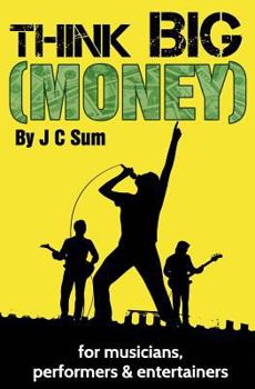 Paperback Think Big (Money) for Musicians, Performers & Entertainers Book