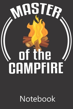 Master of The Campfire: Notebook, Composition Book for School Diary Writing Notes, Taking Notes, Recipes, Sketching, Writing, Organizing, Christmas Birthday Gifts