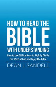 Paperback How to Read the Bible with Understanding: How to Use Biblical Keys to Rightly Divide the Word of God and Enjoy the Bible Book