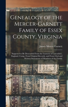 Hardcover Genealogy of the Mercer-Garnett Family of Essex County, Virginia: Supposed to Be Descended From the Garnetts of Lancashire, England. Comp. From Origin Book