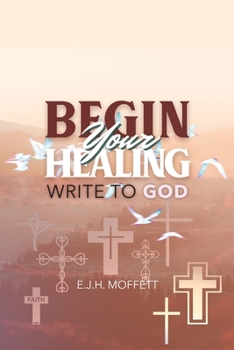 Paperback BEGIN Your HEALING: Write to God Book