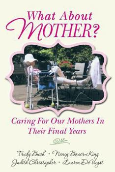 Paperback What About Mother?: Caring For Our Mothers In Their Final Years Book