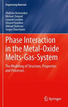 Paperback Phase Interaction in the Metal - Oxide Melts - Gas -System: The Modeling of Structure, Properties and Processes Book