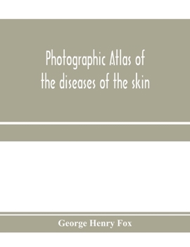 Paperback Photographic atlas of the diseases of the skin; A Series of Eighty Plates, Comprising more than One Hundred Illustrations, with Descriptive text, and Book