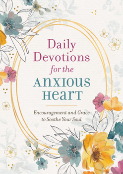 Paperback Daily Devotions for the Anxious Heart: Encouragement and Grace to Soothe Your Soul Book