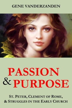 Paperback Passion & Purpose: St. Peter, Clement of Rome, and Struggles in the Early Church Book