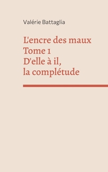 Paperback L'encre des maux Tome 1 D'elle à il, la complétude [French] Book