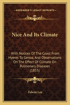 Paperback Nice And Its Climate: With Notices Of The Coast From Hyeres To Genoa, And Observations On The Effect Of Climate On Pulmonary Diseases (1855) Book