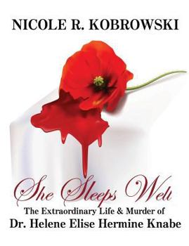 Paperback She Sleeps Well: The Extraordinary Life and Murder of Dr. Helene Elise Hermine Knabe Book