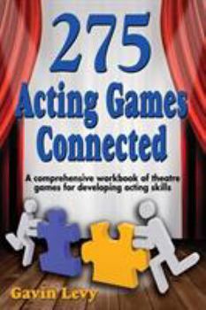 Paperback 275 Acting Games! Connected: A Comprehensive Workbook of Theatre Games for Developing Acting Skills Book