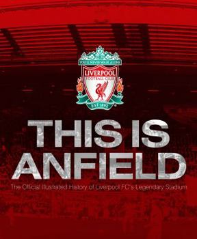 Hardcover This Is Anfield: The Official Illustrated History of Liverpool Fc's Legendary Stadium Book