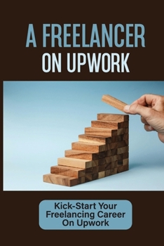 Paperback A Freelancer On Upwork: Kick-Start Your Freelancing Career On Upwork: Interests Book