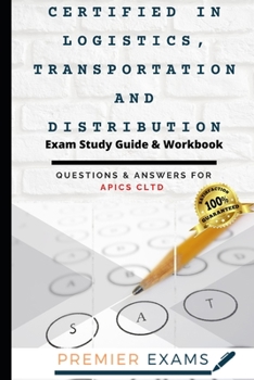 Paperback Certified in Logistics, Transportation and Distribution Exam Study Guide & Workbook: Questions and Answers for APICS CLTD: Updated 2021: Pass Certific Book