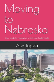 Paperback Moving to Nebraska: Your guide to relocating to the Cornhusker State Book