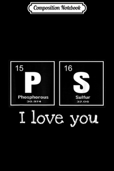 Composition Notebook: PS Scientist I love you Chemist Boyfriend Girlfriend Gift  Journal/Notebook Blank Lined Ruled 6x9 100 Pages