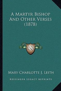 Paperback A Martyr Bishop And Other Verses (1878) Book