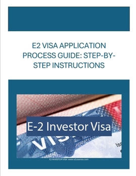E2 VISA APPLICATION PROCESS GUIDE: STEP-BY STEP INSTRUCTIONS