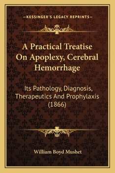 Paperback A Practical Treatise On Apoplexy, Cerebral Hemorrhage: Its Pathology, Diagnosis, Therapeutics And Prophylaxis (1866) Book