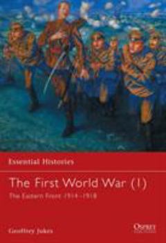 The First World War (1): The Eastern Front 1914-1918 (Essential Histories) - Book #13 of the Osprey Essential Histories