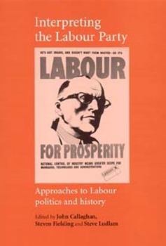 Paperback Interpreting the Labour Party: Approaches to Labour Politics and History Book