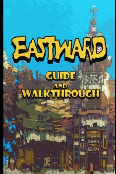 Paperback EASTWARD Guide & Walkthrough: Tips - Tricks - And More! Book