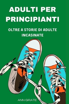 Paperback Adulti Per Principianti: Oltre a storie di adulte incasinate [Italian] Book