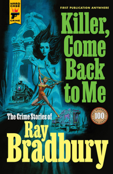 Hardcover Killer, Come Back to Me: The Crime Stories of Ray Bradbury Book