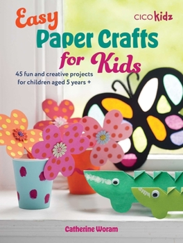 Paperback Easy Paper Crafts for Kids: 45 Fun and Creative Projects for Children Aged 5 Years + Book