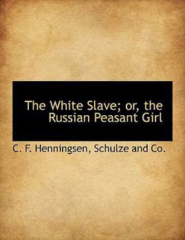 The White Slave; or, the Russian Peasant Girl