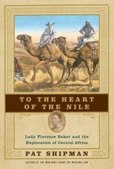 Hardcover To the Heart of the Nile: Lady Florence Baker and the Exploration of Central Africa Book