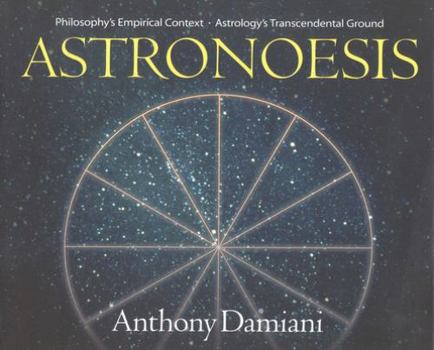 Hardcover Astronoesis (Star Wisdom): Philosophys Empirical Context, Astrologys Transcendental Ground Book