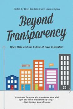 Paperback Beyond Transparency: Open Data and the Future of Civic Innovation Book