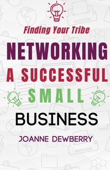 Paperback Networking A Successful Small Business: Finding Your Tribe Book