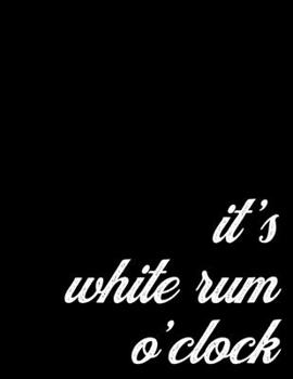 2020 Weekly and Monthly Planner Gift for White Rum Lovers | It's Rum O'Clock: One Year Agenda Tracker for Barhoppers - 52 Week Calendar Organizer, 8.5 x 11 inch; 21.59 x 27.94 cm